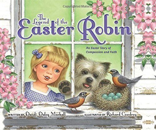 Legend of the Easter Robin Written by Dandi Daley Mackall 5 Legend of the Easter Robin Written by Dandi Daley Mackall