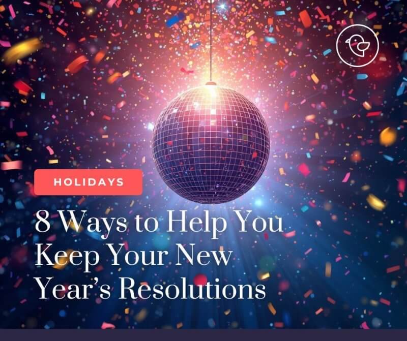 8 Ways to Help You Keep Your New Year's Resolutions 1 8 Ways to Help You Keep Your New Year’s Resolutions in 2026